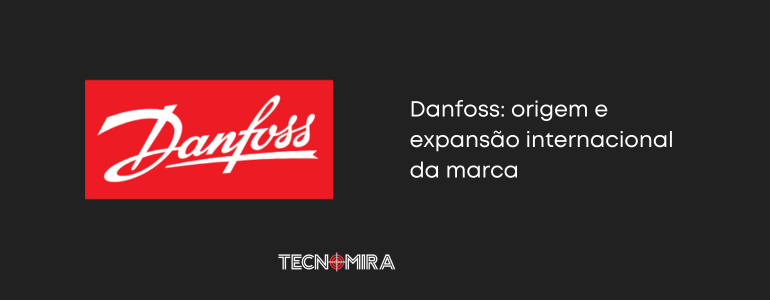 Danfoss: origem e expansão internacional da marca