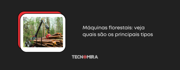 Máquinas florestais: veja quais são os principais tipos