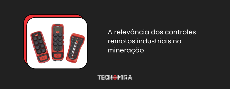 A relevância dos controles remotos industriais na mineração