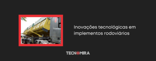 Inovações tecnológicas em implementos rodoviários
