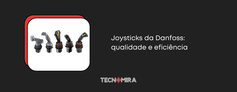 Joysticks da Danfoss: qualidade e eficiência