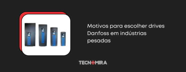 Motivos para escolher drives Danfoss em indústrias pesadas