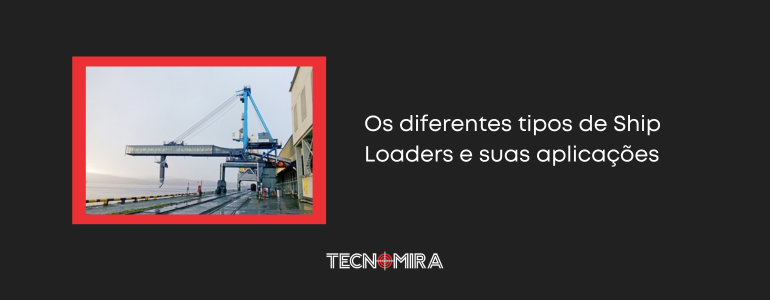 Os diferentes tipos de Ship Loaders e suas aplicações