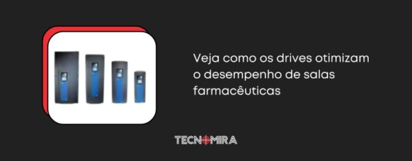 Veja como os drives otimizam o desempenho de salas farmacêuticas