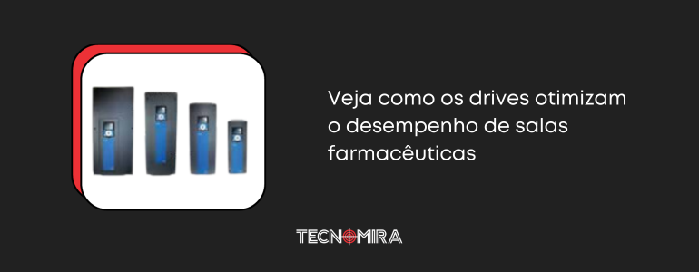 Veja como os drives otimizam o desempenho de salas farmacêuticas